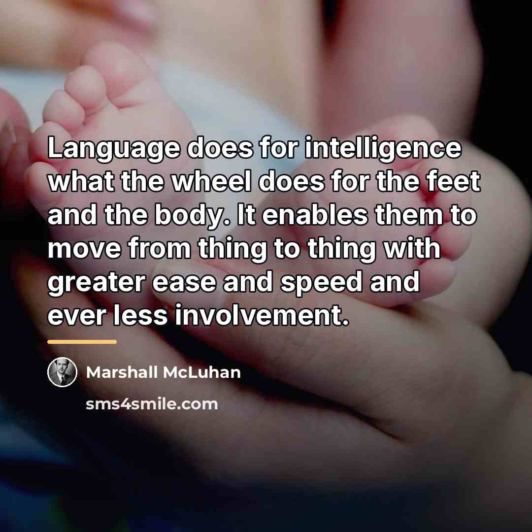 “Language does for intelligence what the wheel does for the…” quote by Marshall McLuhan
