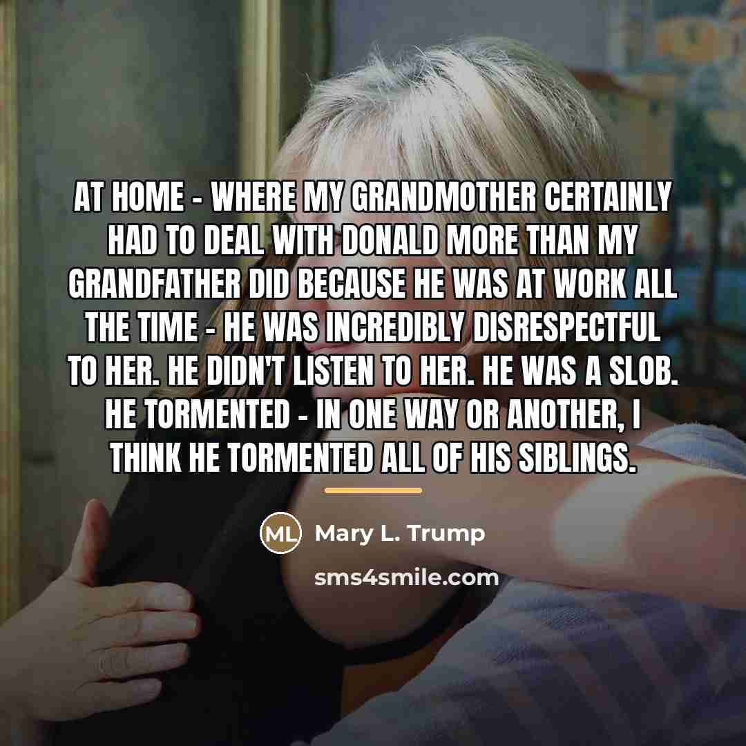 “At home - where my grandmother certainly had to deal…” quote by Mary L. Trump