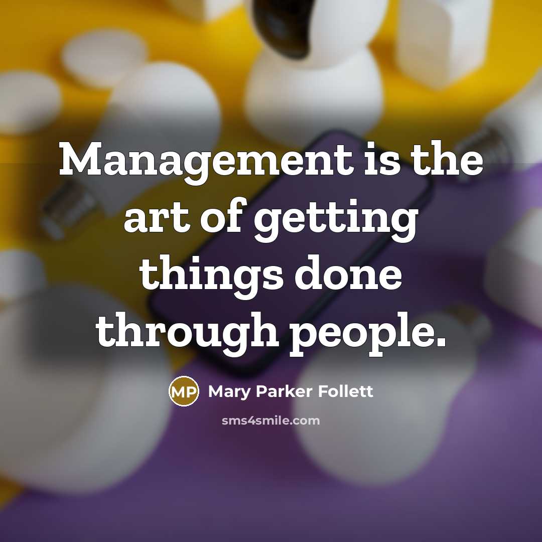 “Management is the art of getting things done through people.…” quote by Mary Parker Follett