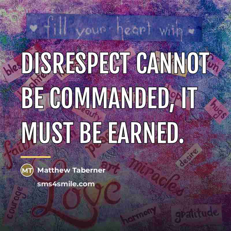 “Disrespect cannot be commanded, it must be earned.…” quote by Matthew Taberner
