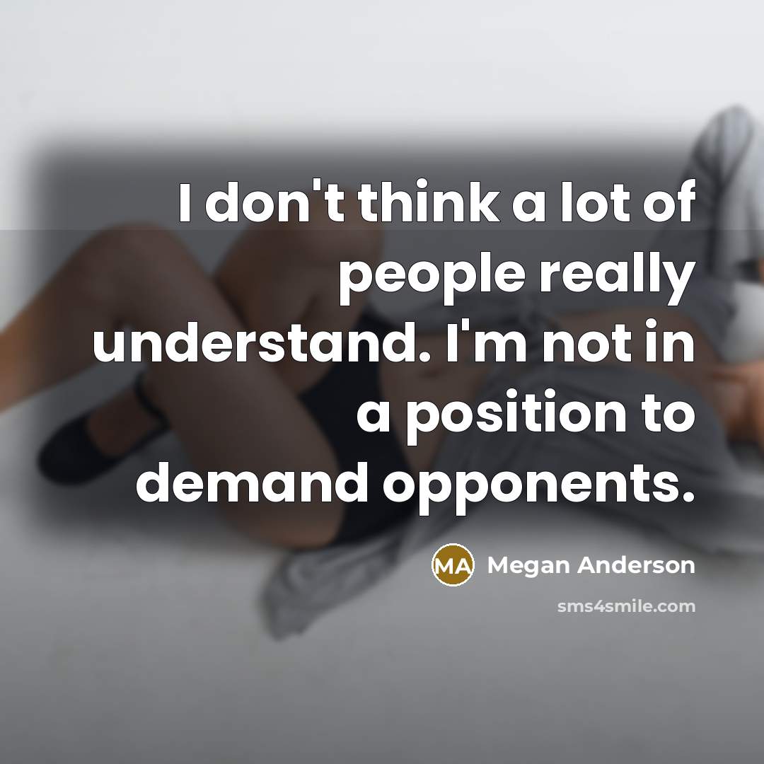 “I don't think a lot of people really understand. I'm…” quote by Megan Anderson