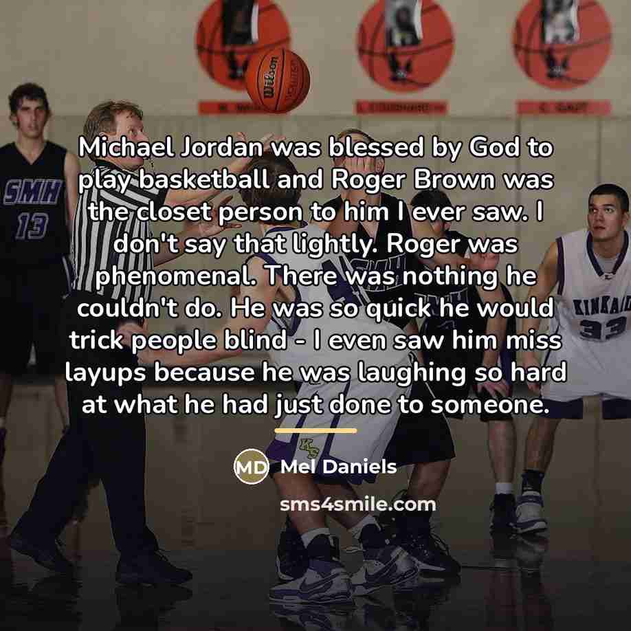 “Michael Jordan was blessed by God to play basketball and…” quote by Mel Daniels