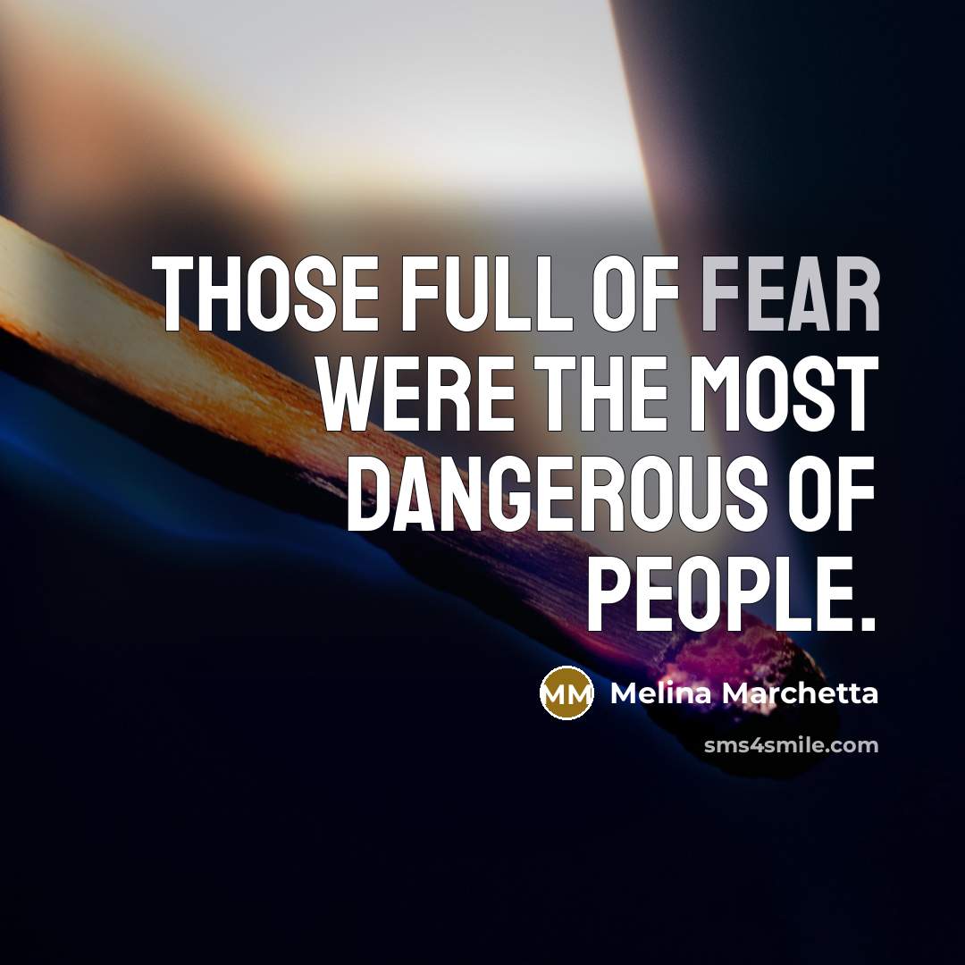 “Those full of fear were the most dangerous of people.…” quote by Melina Marchetta
