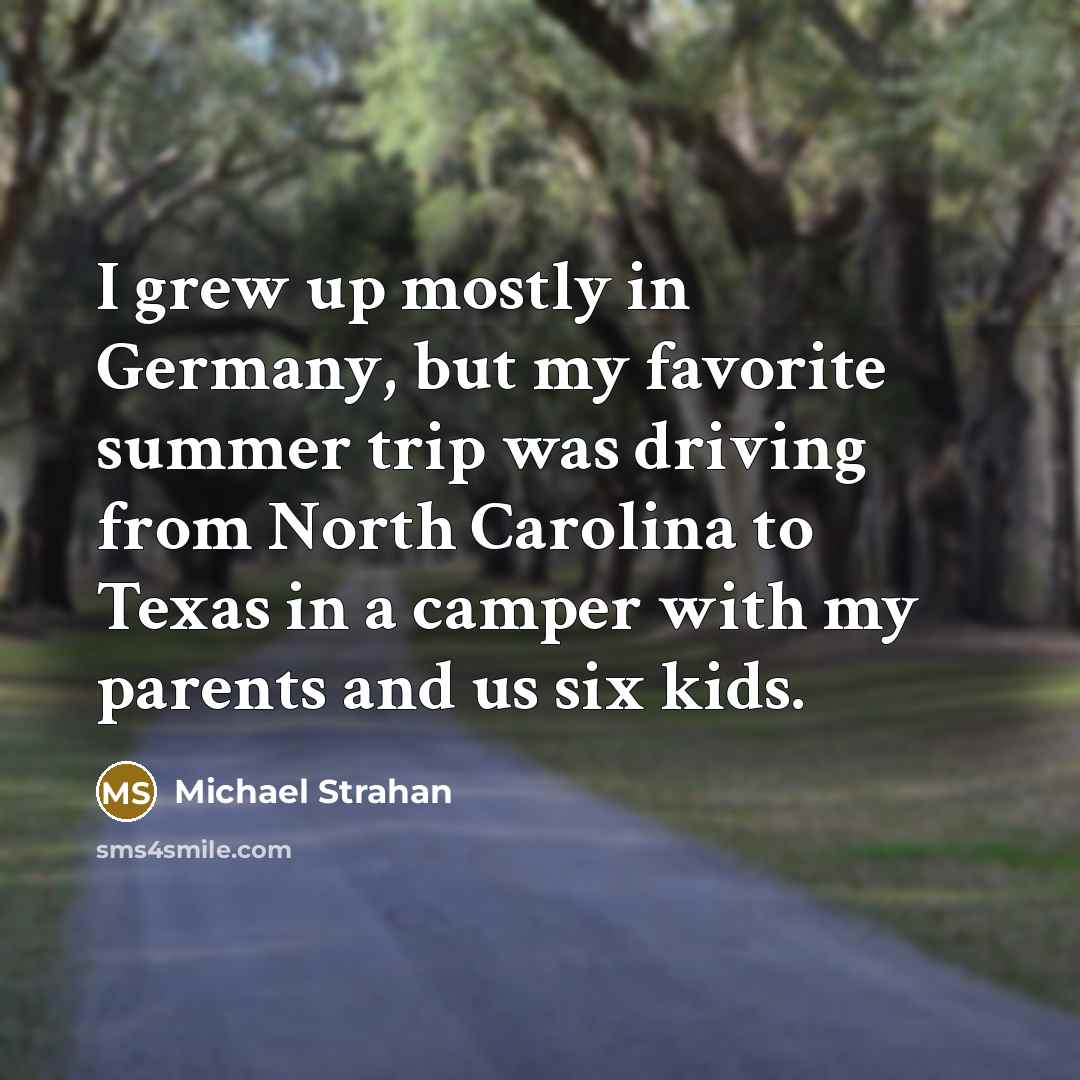 “I grew up mostly in Germany, but my favorite summer…” quote by Michael Strahan