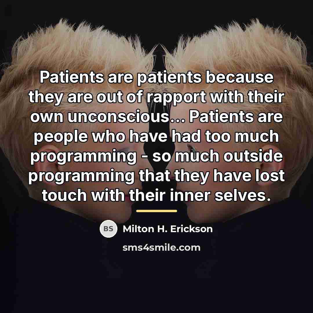 “Patients are patients because they are out of rapport with…” quote by Milton H. Erickson