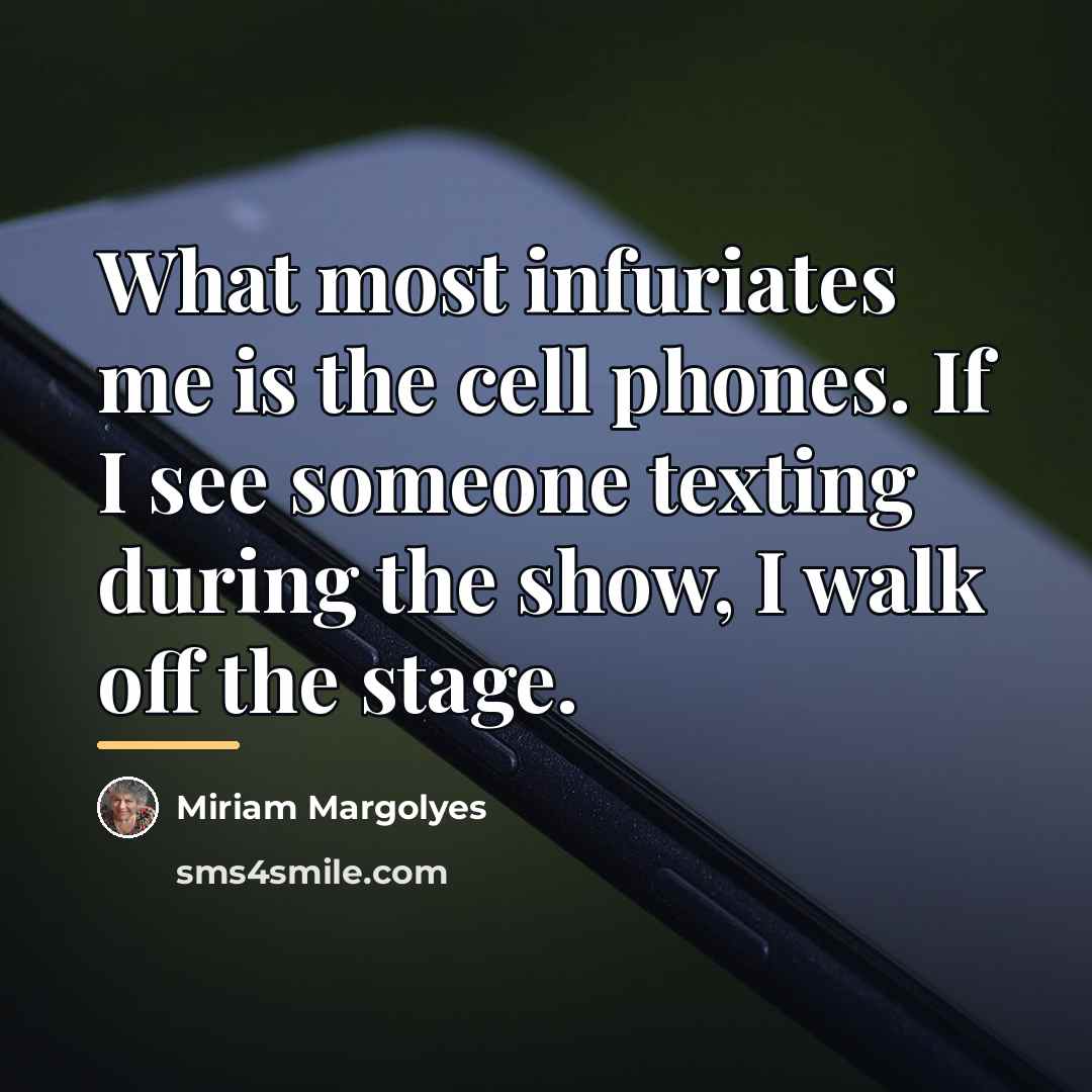 “What most infuriates me is the cell phones. If I…” quote by Miriam Margolyes