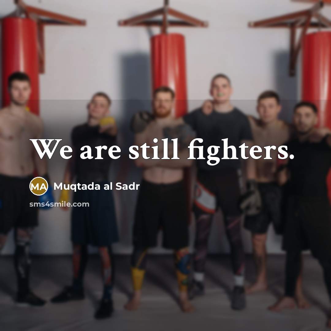 “We are still fighters.…” quote by Muqtada al Sadr
