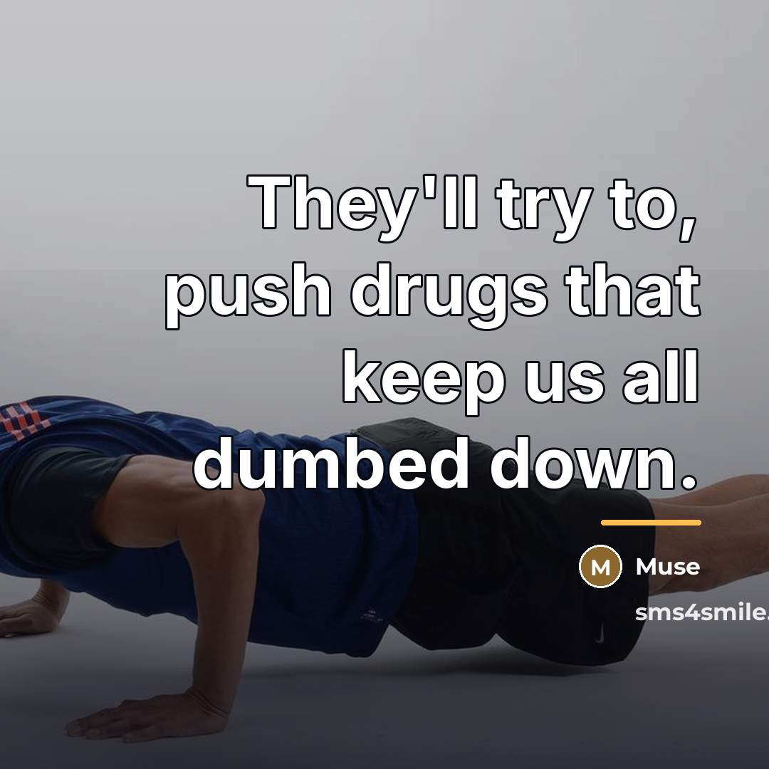“They'll try to, push drugs that keep us all dumbed…” quote by Muse