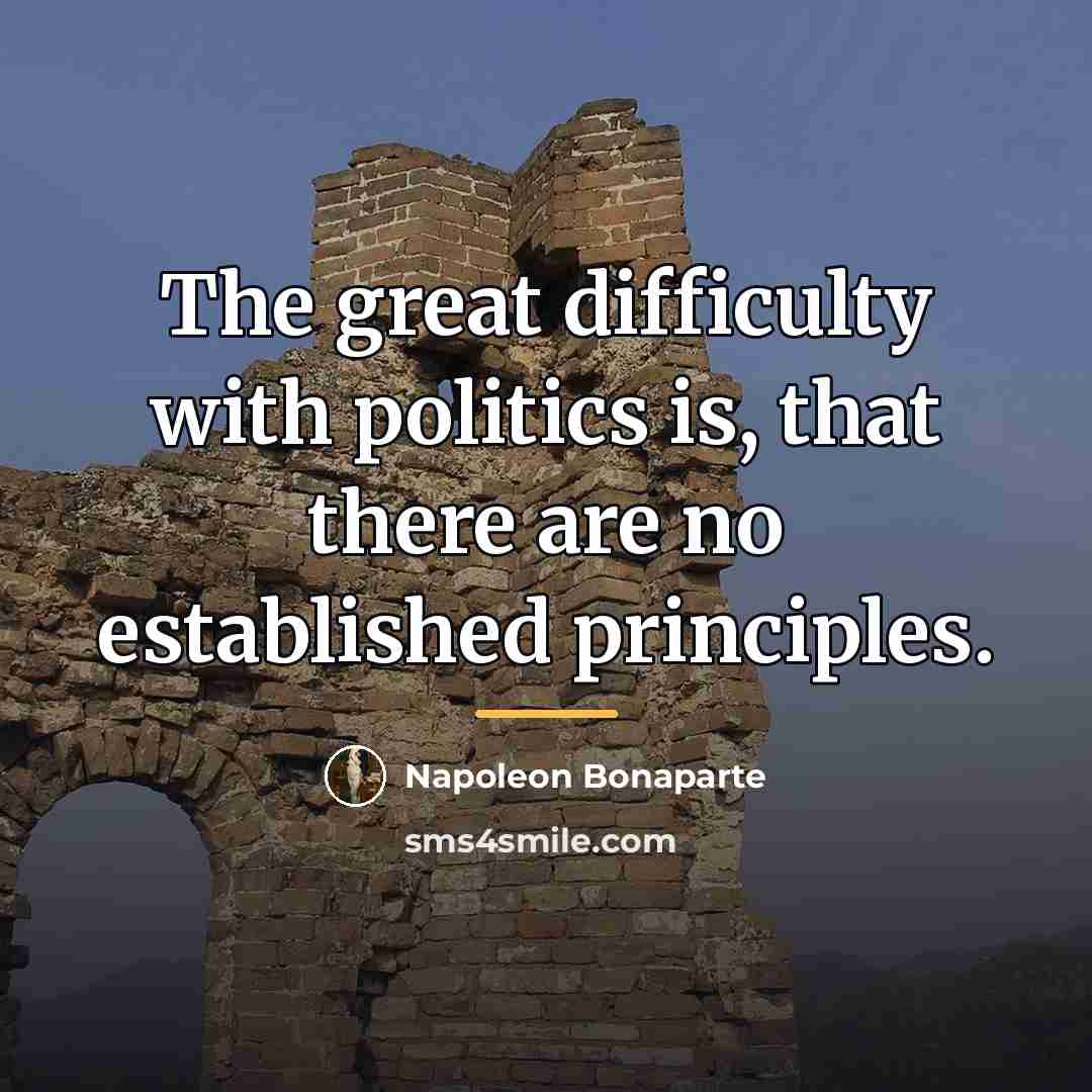 “The great difficulty with politics is, that there are no…” quote by Napoleon Bonaparte