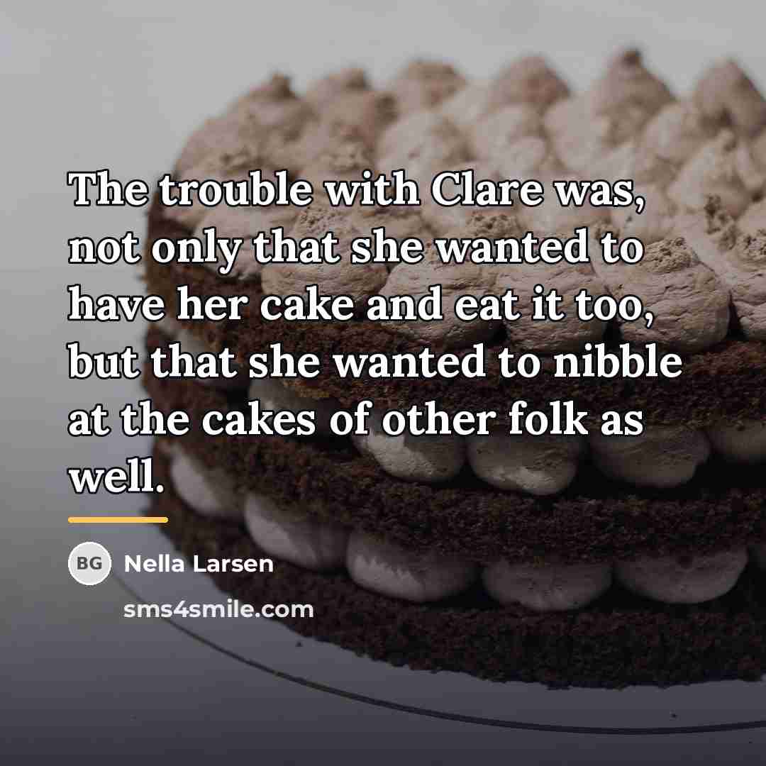 “The trouble with Clare was, not only that she wanted…” quote by Nella Larsen