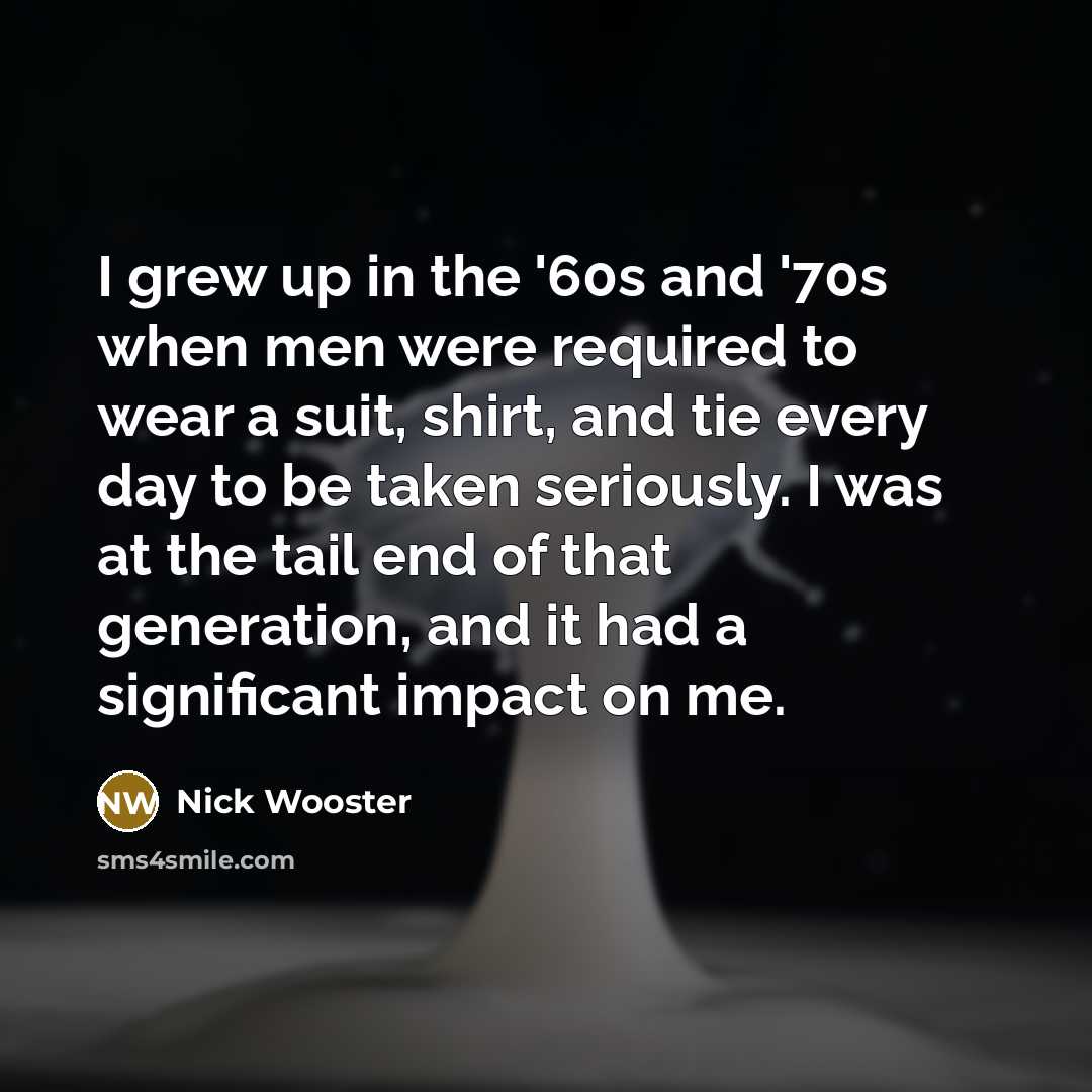 “I grew up in the '60s and '70s when men…” quote by Nick Wooster
