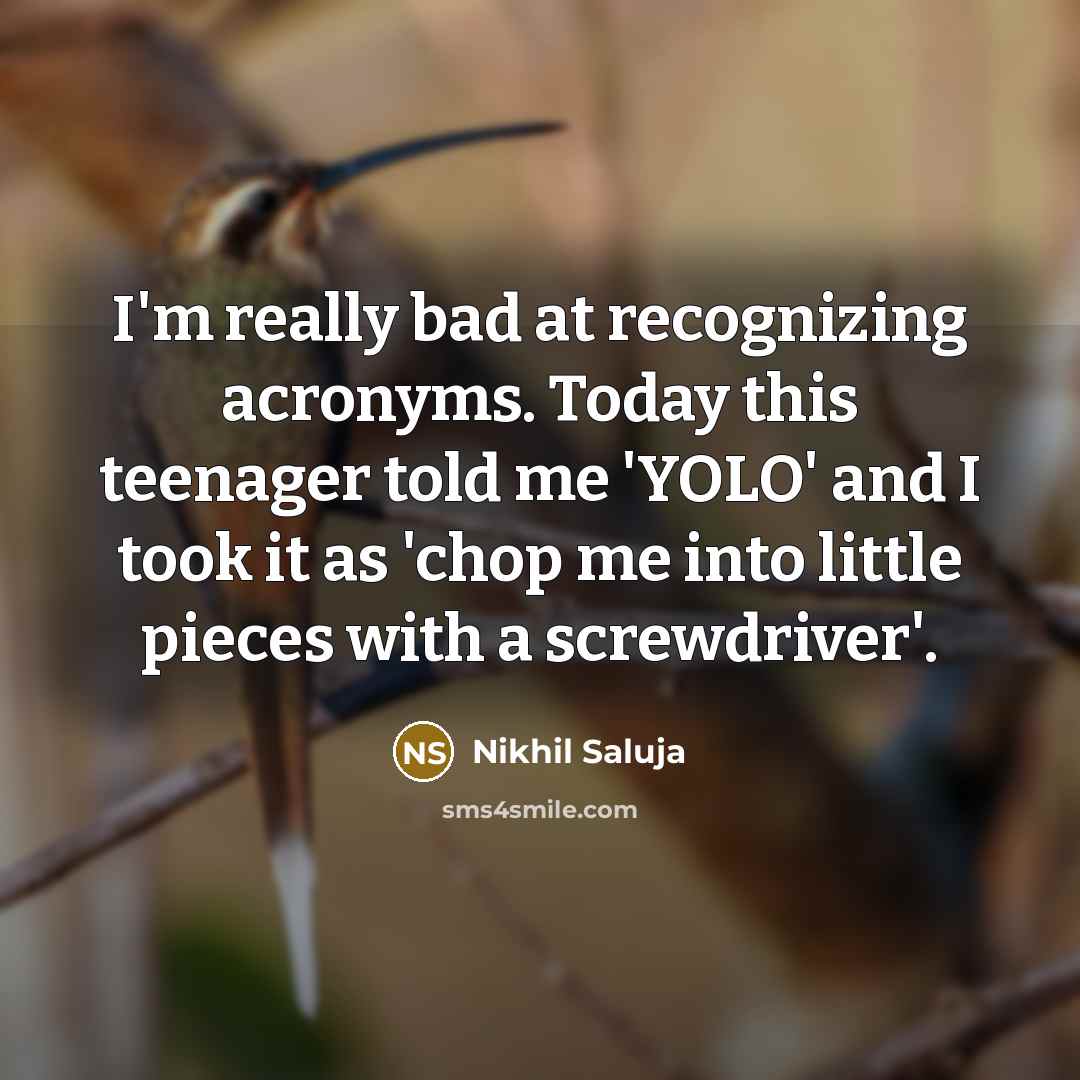 “I'm really bad at recognizing acronyms. Today this teenager told…” quote by Nikhil Saluja