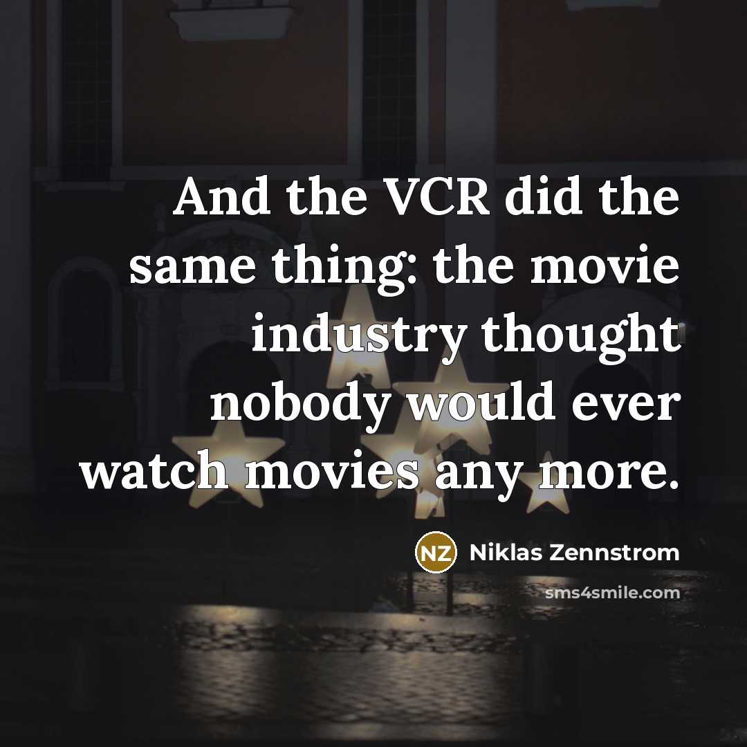 “And the VCR did the same thing: the movie industry…” quote by Niklas Zennstrom