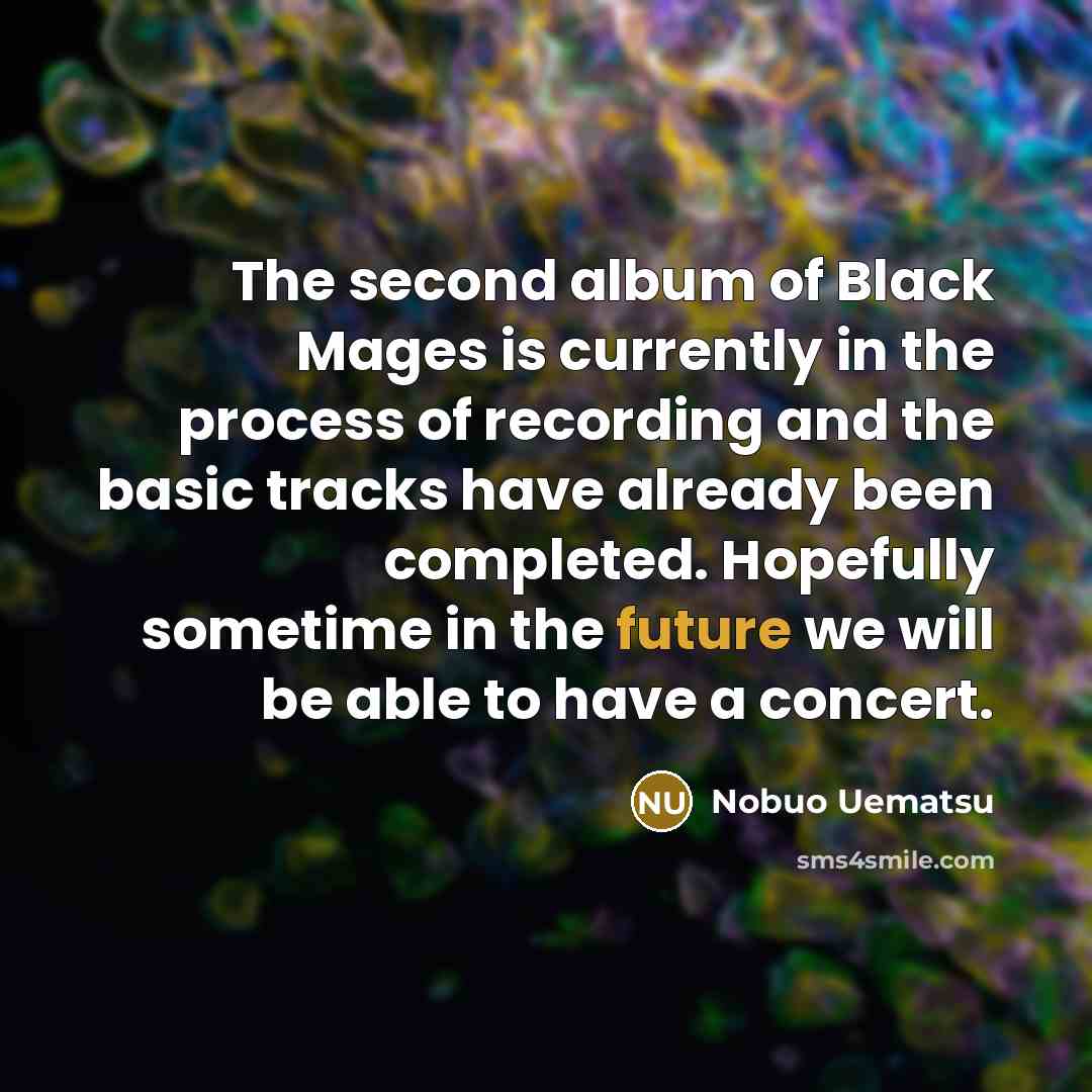 “The second album of Black Mages is currently in the…” quote by Nobuo Uematsu
