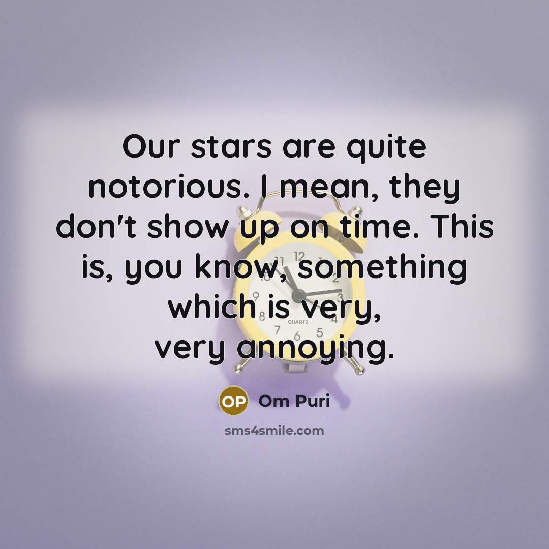 “Our stars are quite notorious. I mean, they don't show…” quote by Om Puri