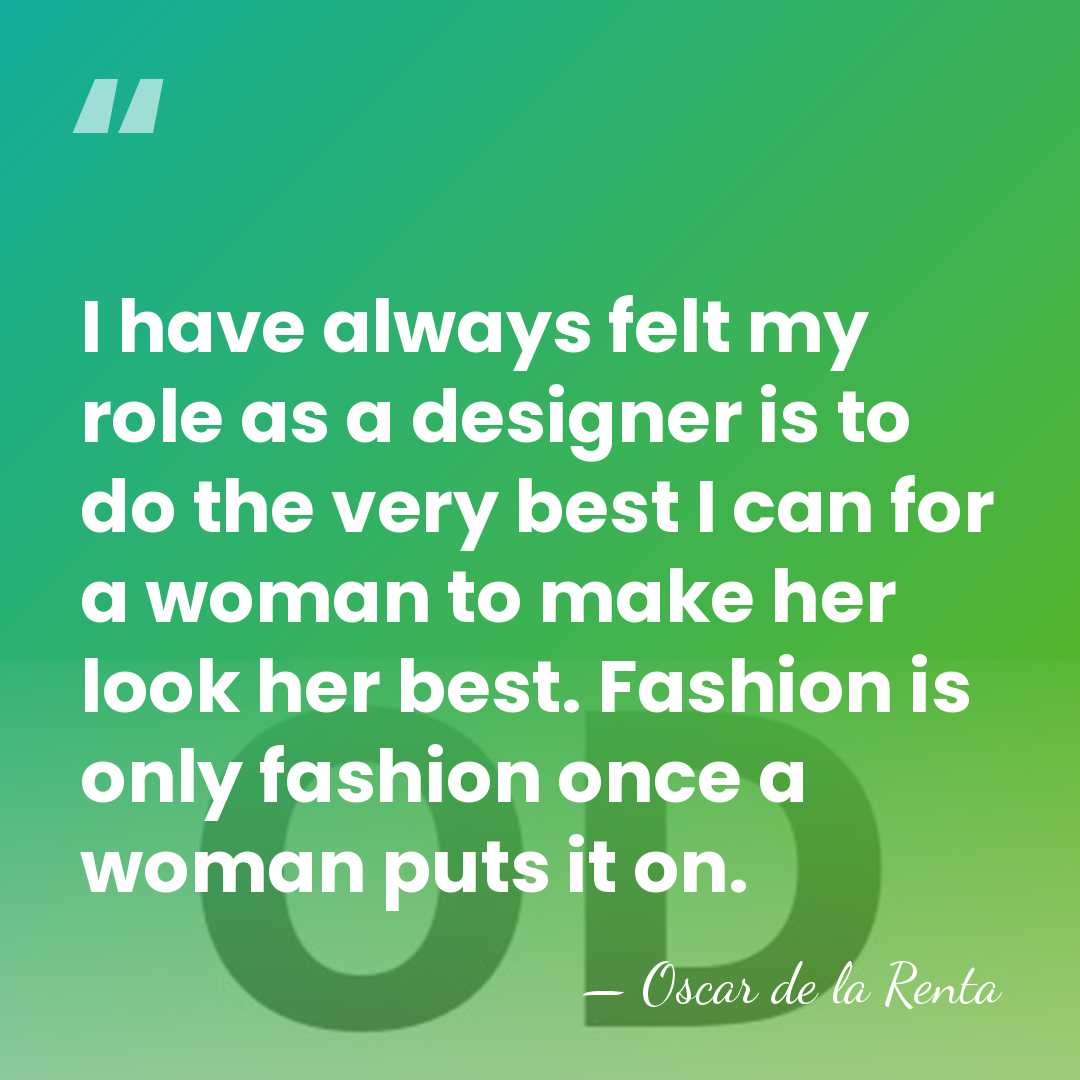 I have always felt my role as a designer is to do&hellip; - Oscar de la Renta
