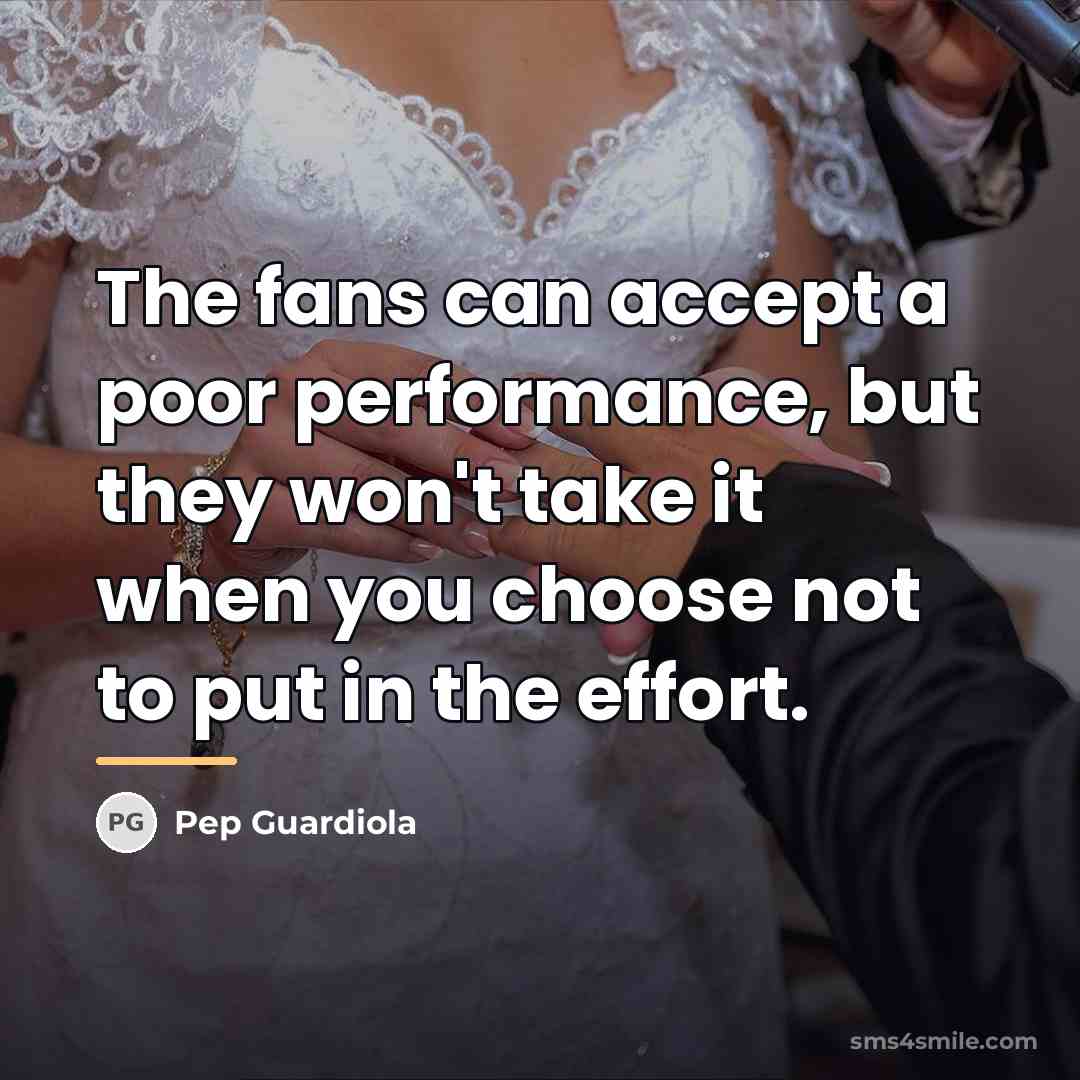 “The fans can accept a poor performance, but they won't…” quote by Pep Guardiola