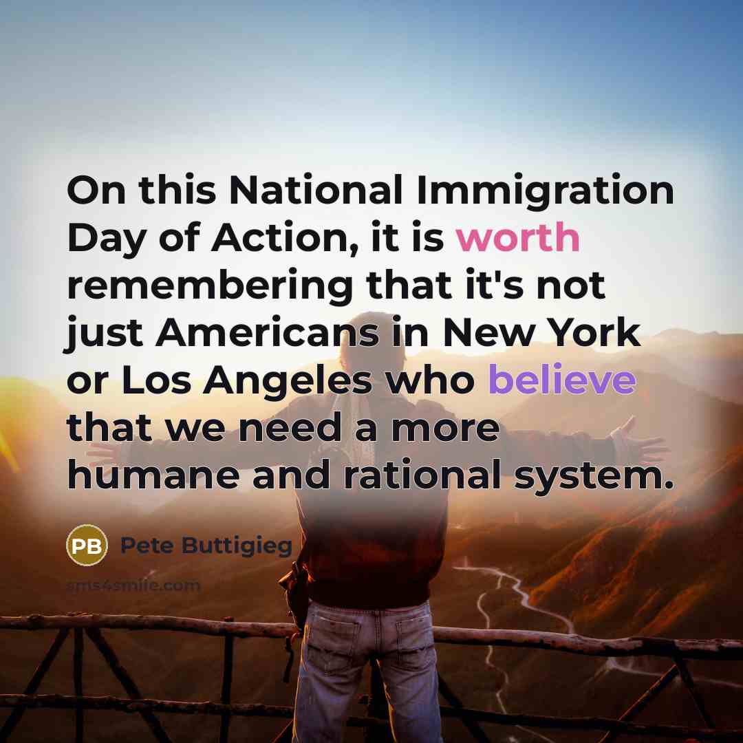 “On this National Immigration Day of Action, it is worth…” quote by Pete Buttigieg