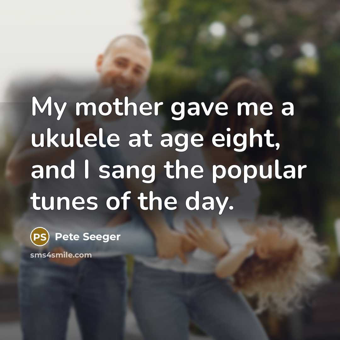 “My mother gave me a ukulele at age eight, and…” quote by Pete Seeger