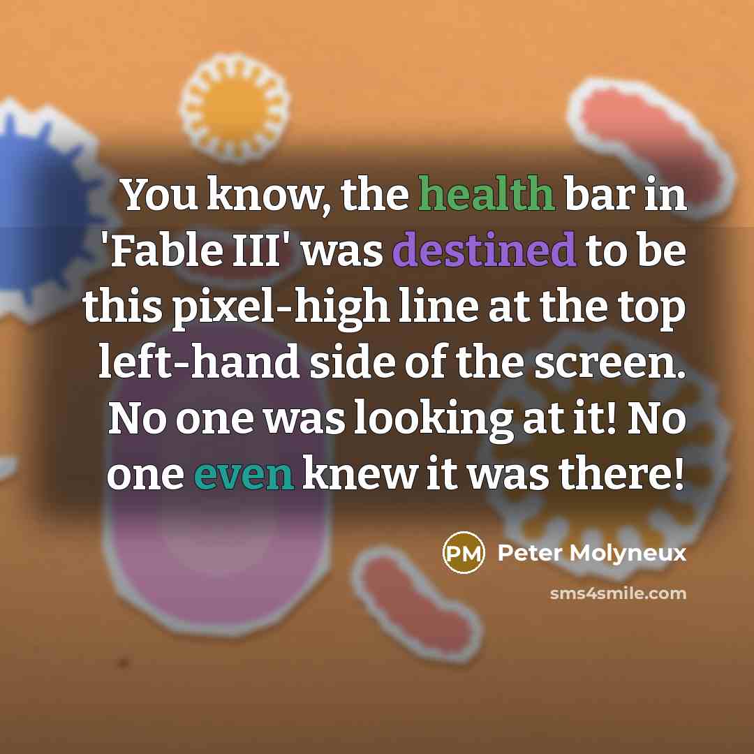 “You know, the health bar in 'Fable III' was destined…” quote by Peter Molyneux
