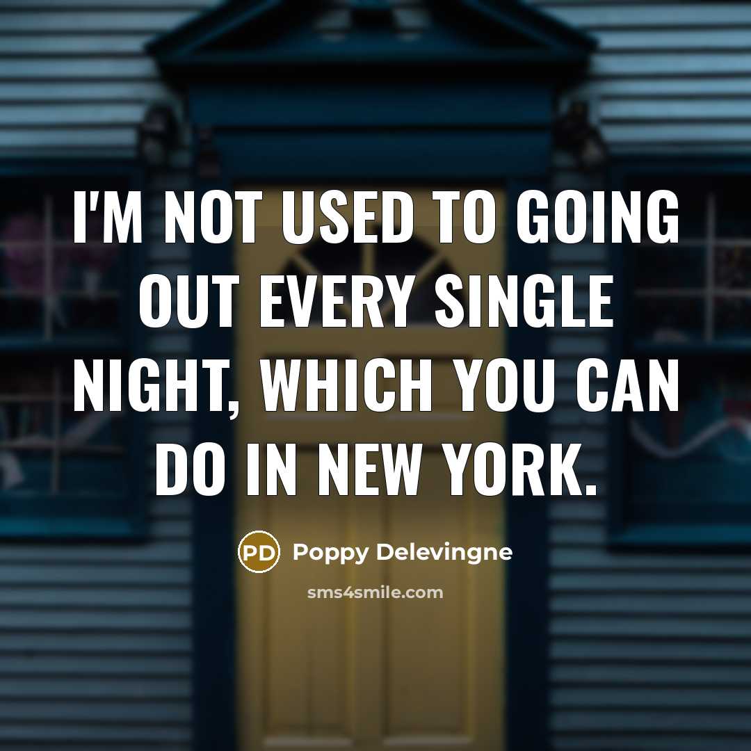 “I'm not used to going out every single night, which…” quote by Poppy Delevingne