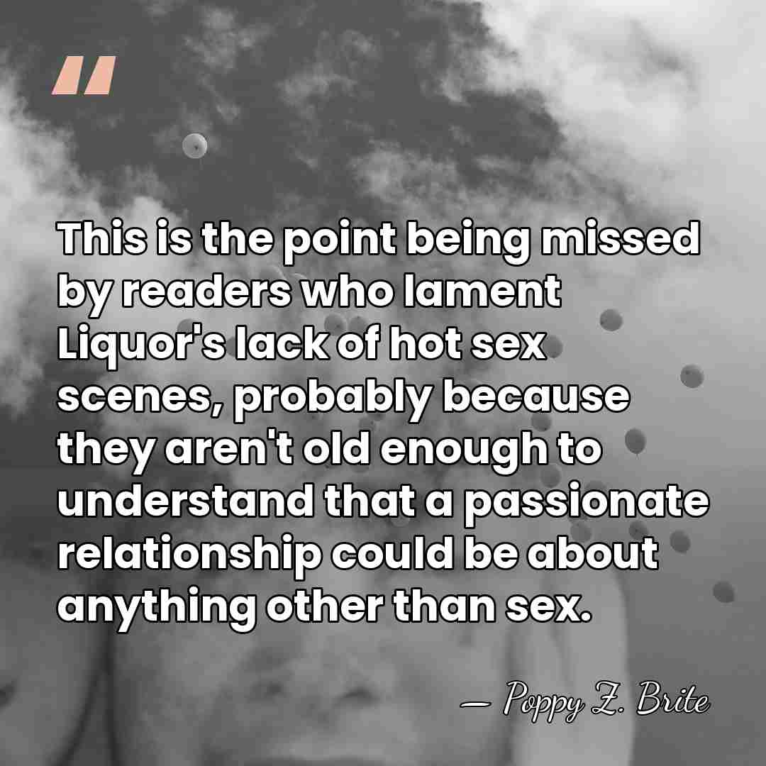 This is the point being missed by readers who lament Liquor's lack&hellip; - Poppy Z. Brite