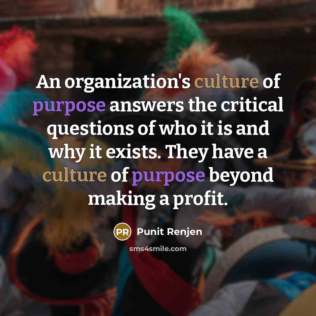 “An organization's culture of purpose answers the critical questions of…” quote by Punit Renjen