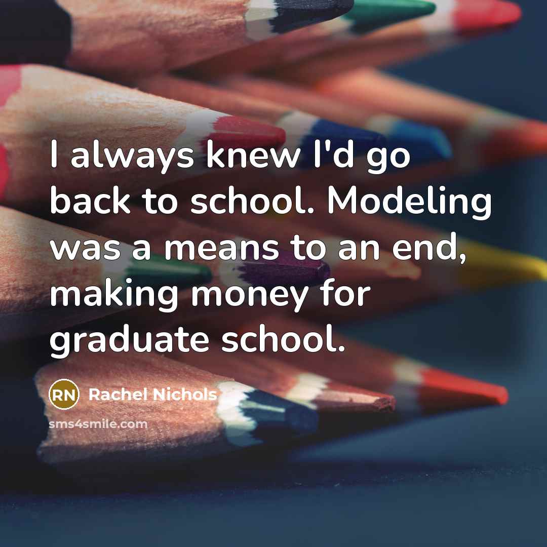 “I always knew I'd go back to school. Modeling was…” quote by Rachel Nichols