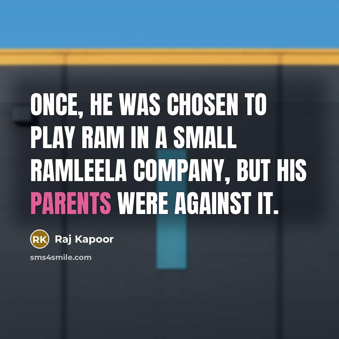 “Once, he was chosen to play Ram in a small Ramleela company, but his parents were against it.” quote by Raj Kapoor