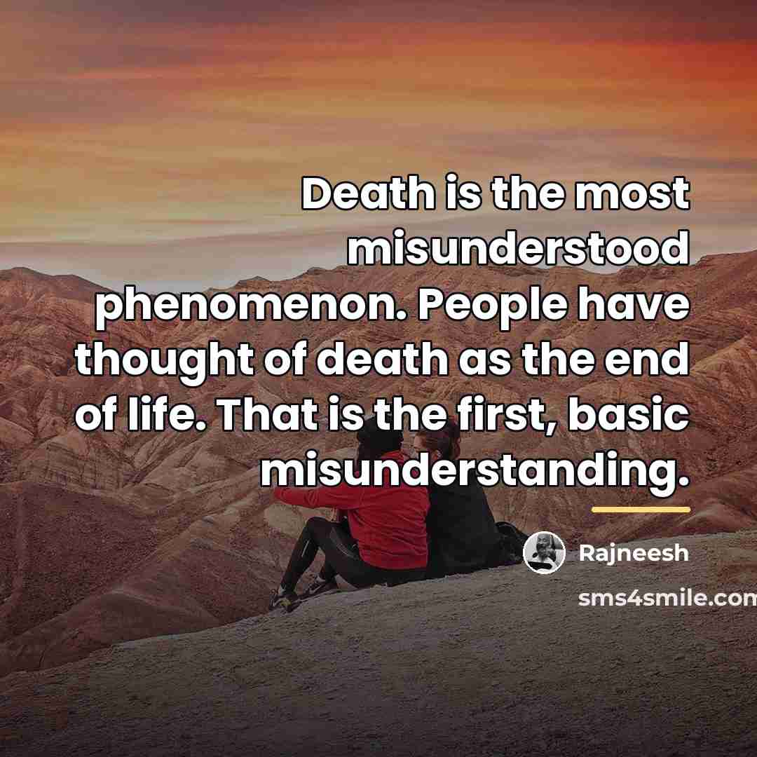 “Death is the most misunderstood phenomenon. People have thought of…” quote by Rajneesh
