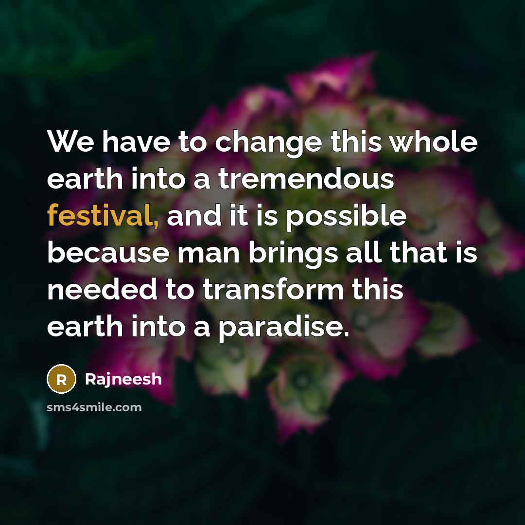 “We have to change this whole earth into a tremendous…” quote by Rajneesh