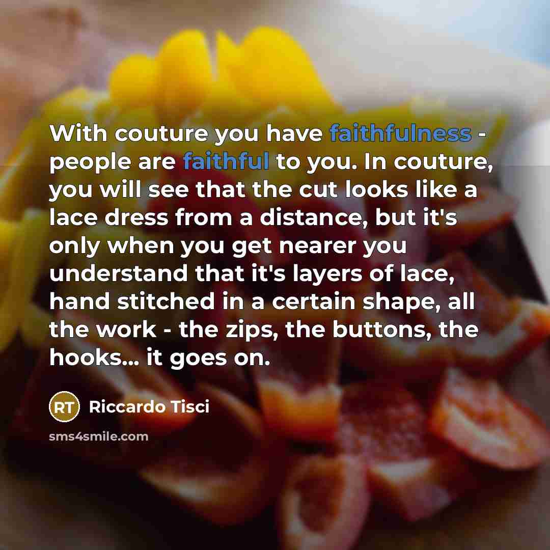 “With couture you have faithfulness - people are faithful to…” quote by Riccardo Tisci