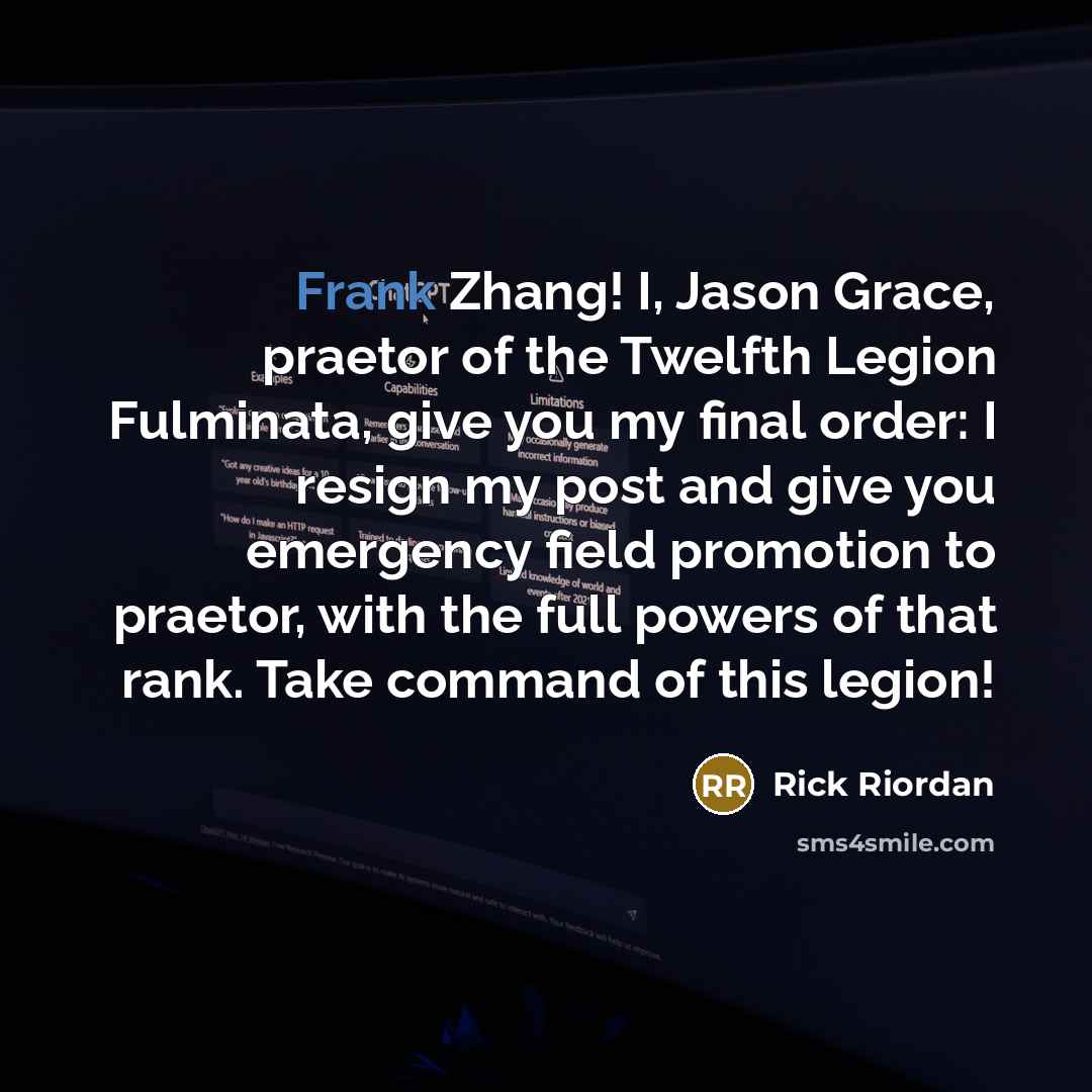 “Frank Zhang! I, Jason Grace, praetor of the Twelfth Legion…” quote by Rick Riordan