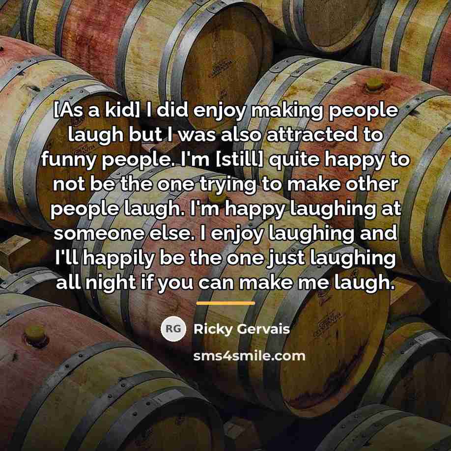 “[As a kid] I did enjoy making people laugh but…” quote by Ricky Gervais