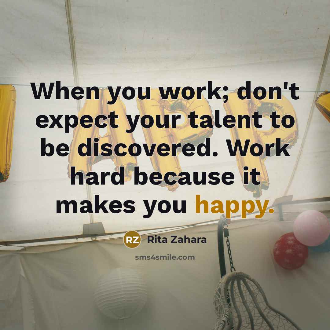 “When you work; don't expect your talent to be discovered.…” quote by Rita Zahara