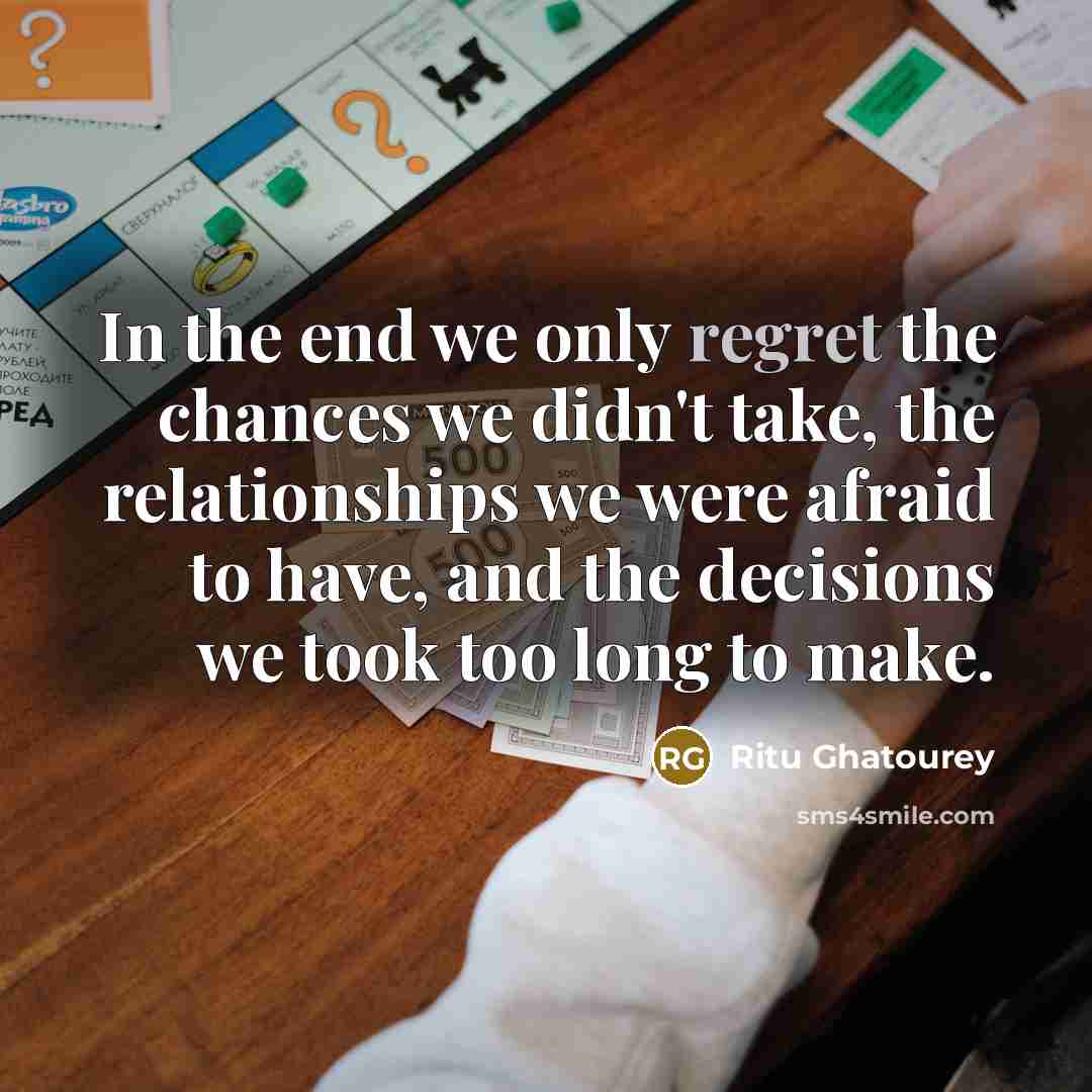“In the end we only regret the chances we didn't…” quote by Ritu Ghatourey