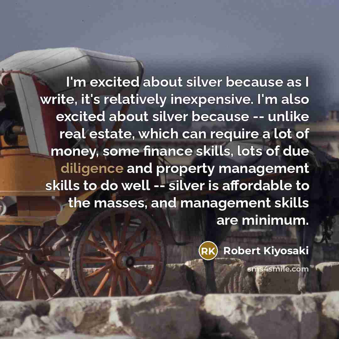 “I'm excited about silver because as I write, it's relatively…” quote by Robert Kiyosaki