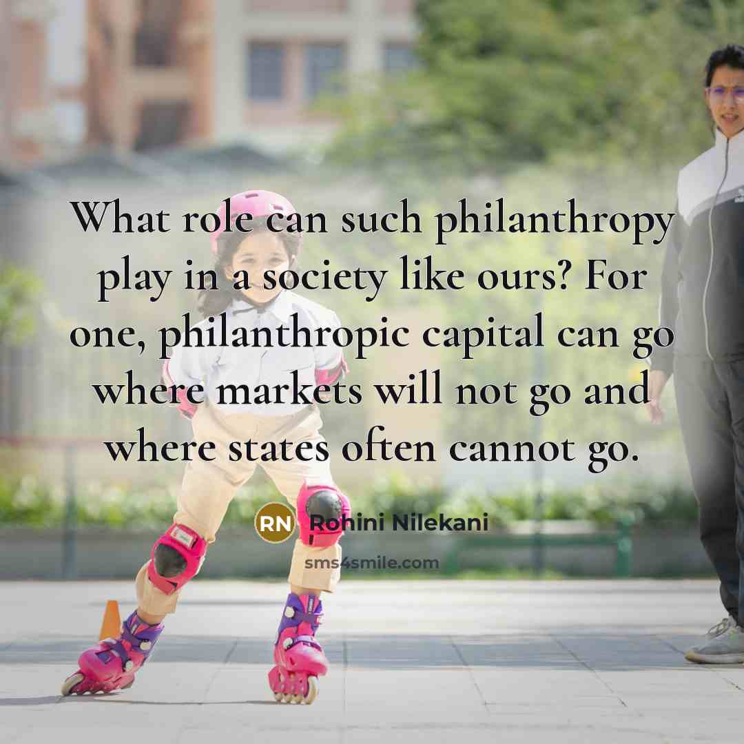 “What role can such philanthropy play in a society like…” quote by Rohini Nilekani