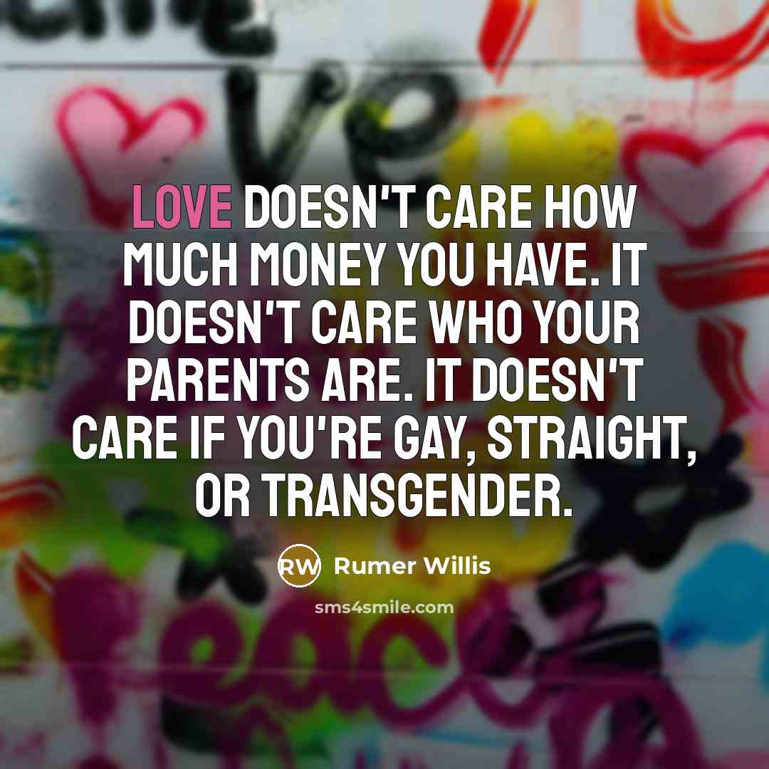 “Love doesn't care how much money you have. It doesn't…” quote by Rumer Willis