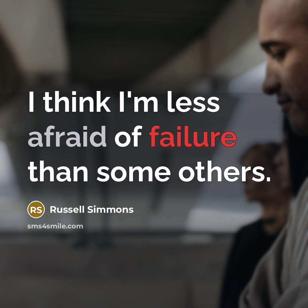 “I think I'm less afraid of failure than some others.” quote by Russell Simmons