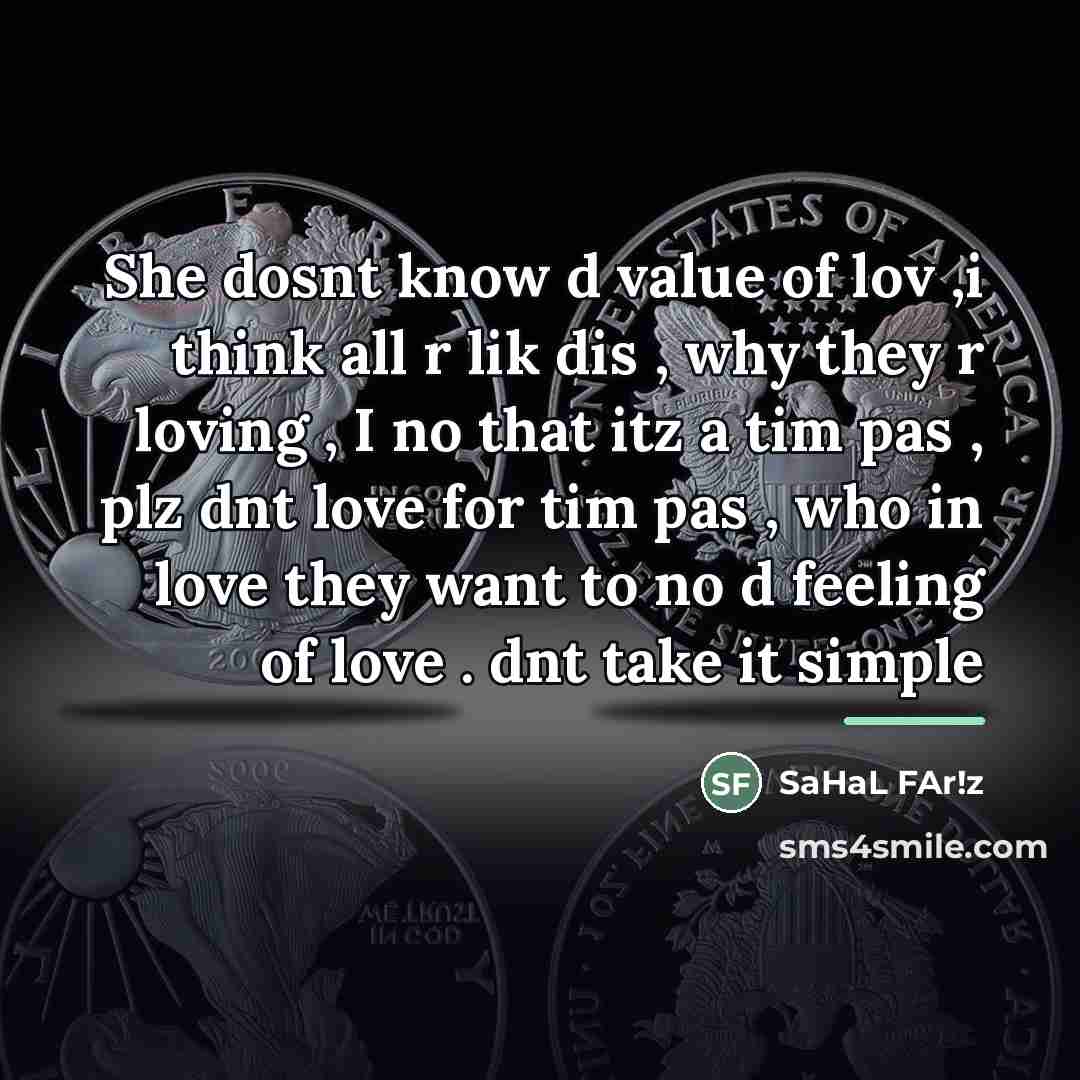 “She dosnt know d value of lov ,i think all…” quote by SaHaL FAr!z