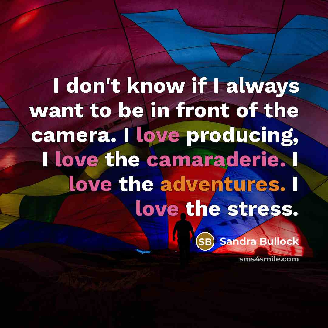 “I don't know if I always want to be in…” quote by Sandra Bullock