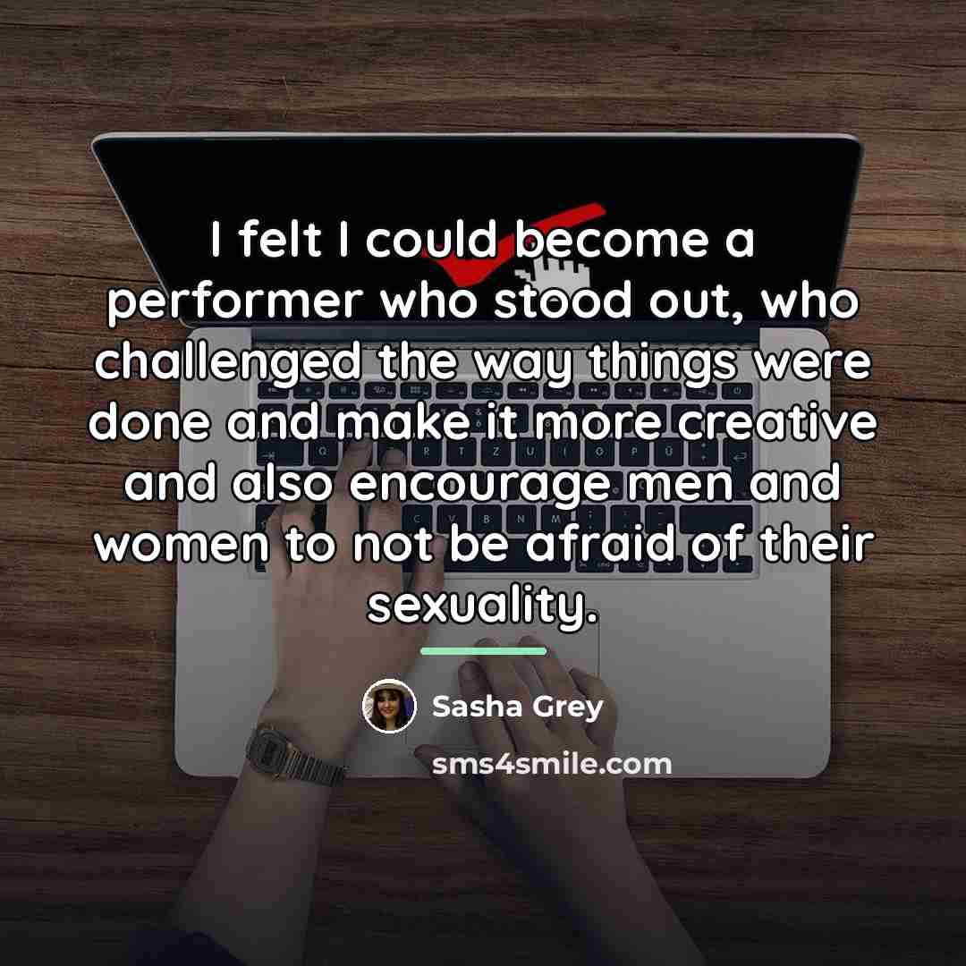 “I felt I could become a performer who stood out,…” quote by Sasha Grey
