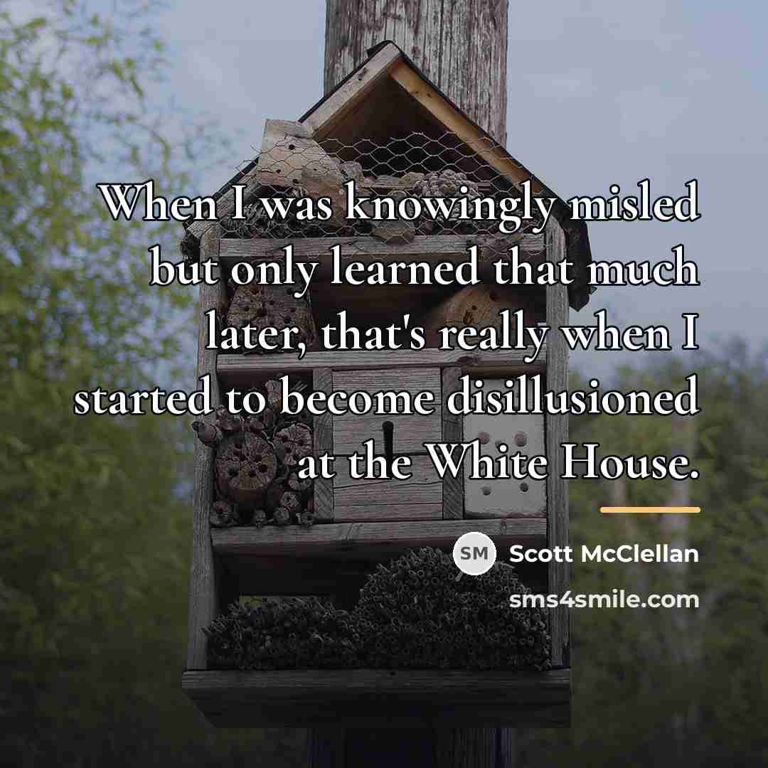 “When I was knowingly misled but only learned that much…” quote by Scott McClellan