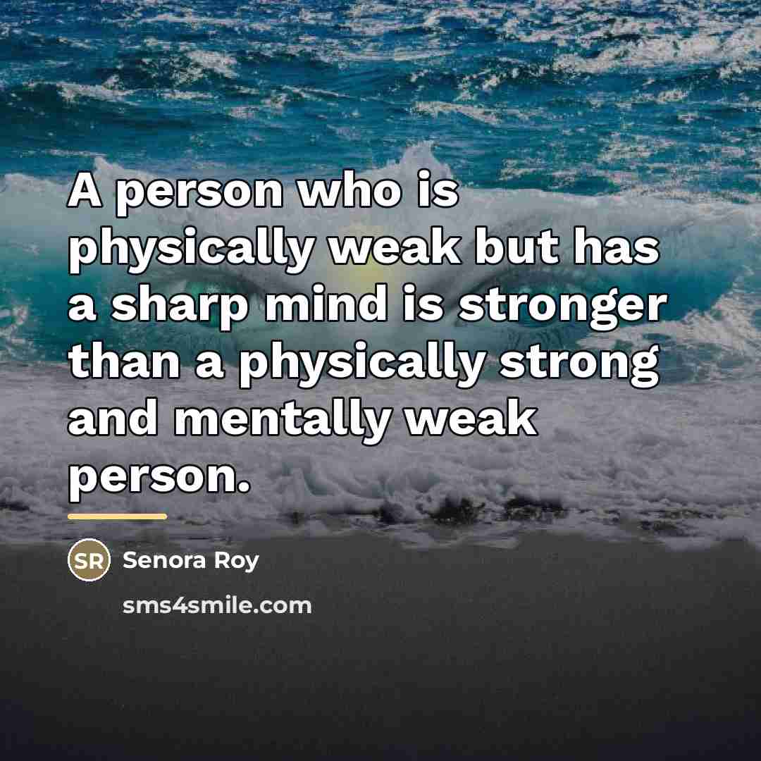 “A person who is physically weak but has a sharp…” quote by Senora Roy