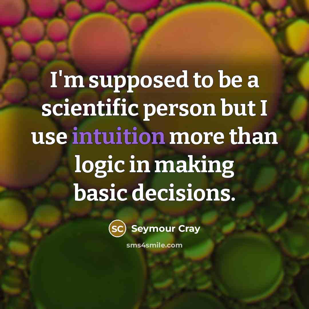 “I'm supposed to be a scientific person but I use…” quote by Seymour Cray