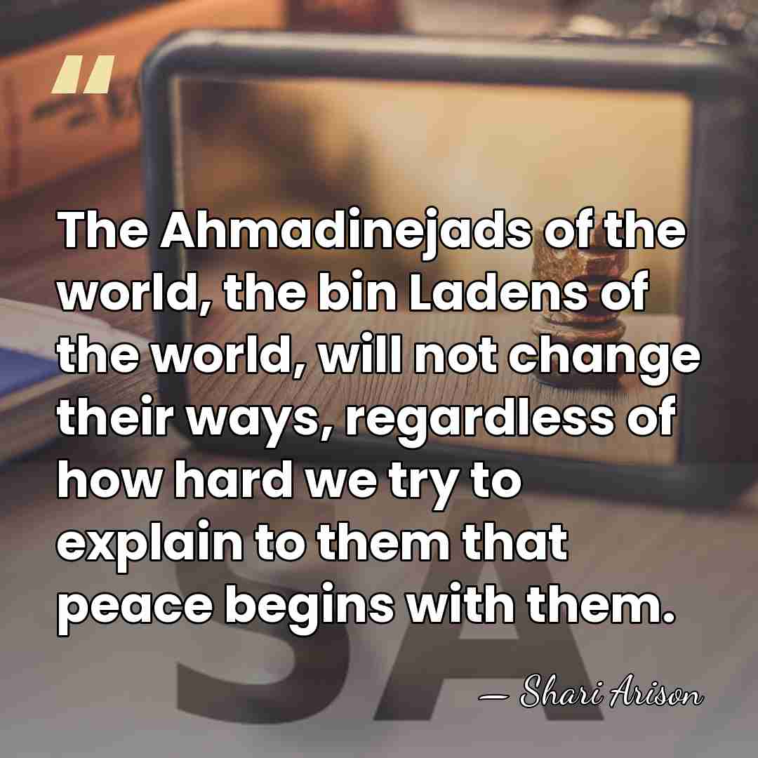 The Ahmadinejads of the world, the bin Ladens of the world, will&hellip; - Shari Arison