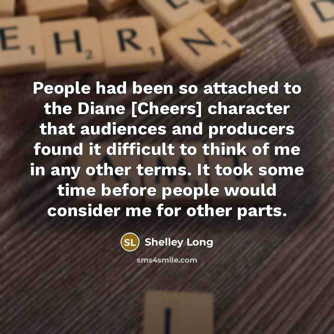 “People had been so attached to the Diane [Cheers] character…” quote by Shelley Long