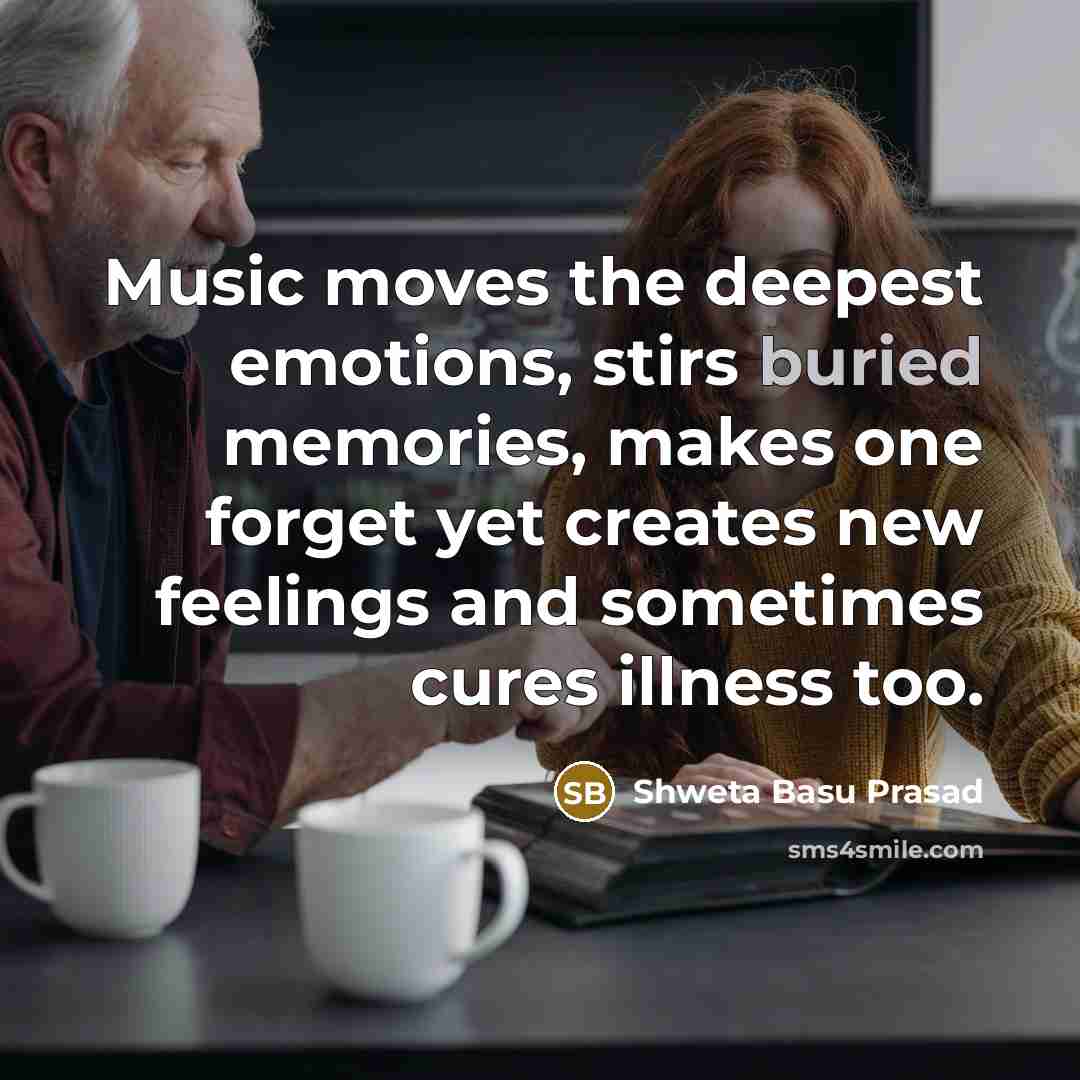 “Music moves the deepest emotions, stirs buried memories, makes one…” quote by Shweta Basu Prasad