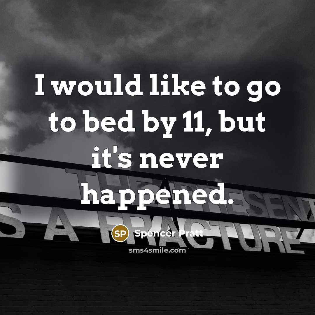 “I would like to go to bed by 11, but…” quote by Spencer Pratt